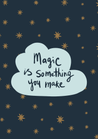 Magic Is Something You Make - The Ditzy Dodo